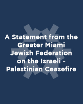 The Greater Miami Jewish Federation and JCRC Welcome Israeli-Palestinian Ceasefire, Aspire for Peaceful Coexistence