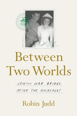 Book Talk - Between Two Worlds: Jewish War Brides After the Holocaust