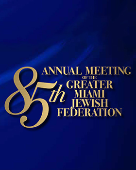 Don’t Miss the 85th Annual Meeting of the Greater Miami Jewish Federation